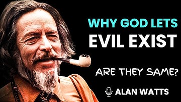 Why God Lets Evil Exist Explained by Alan Watts