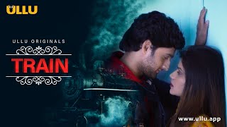 Chalti Train Mein Mila Anjaan Sathi | Train | Ullu Originals | Subscribe Ullu App Now