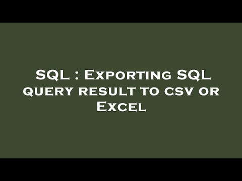SQL : Exporting SQL query result to csv or Excel