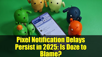 Pixel Notification Delays Persist in 2025: Is Doze to Blame?