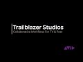 Trailblazer Studios: Collaborative Workflows for TV &amp; Post