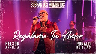 Nelson Arrieta, Ronald Borjas - Regálame Tu Amor \/ Sobran Los Momentos (En Vivo)