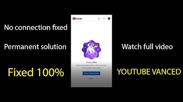 Youtube Vanced no internet connection, showing offline , fixed problem, permanent solution