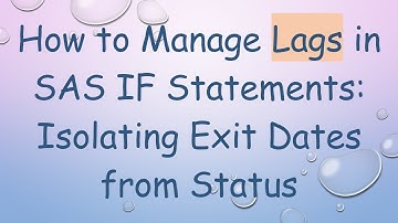 How to Manage Lags in SAS IF Statements: Isolating Exit Dates from Status