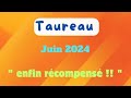 Taureau juin 2024  enfin rcompens 