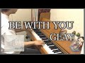 [ピアノ] BE WITH YOU / GLAY ~タブロイド主題歌~