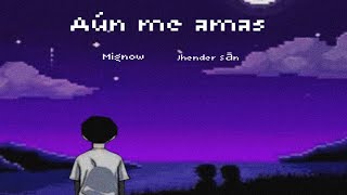Aún me amas - Jhender ft @Mignow7789 - (Prod by. Dreamstudiosmx)