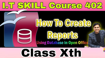 Write the steps to create a Report in openoffice base / Creating Reports in Open Off(I.T Skill 402)