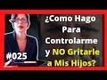 Como Hago Para Controlarme y NO Gritarle a Mis Hijos | Educación Infantil | Psicología | Epi. #025