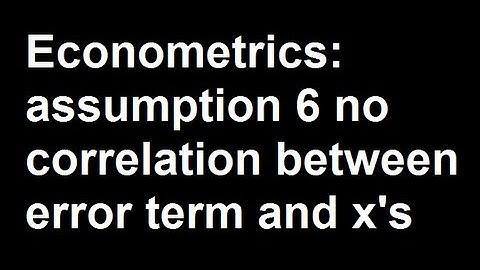 Econometrics: assumption 6 no correlation between error term and x