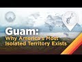 Guam why americas most isolated territory exists