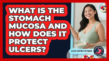 What Is The Stomach Mucosa And How Does It Protect Ulcers? - Ulcer Support Network