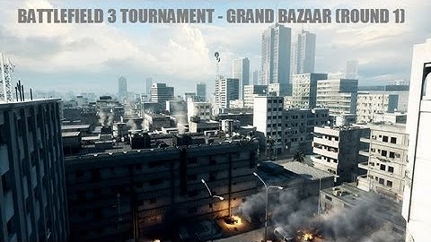 Battlefield 3 Tournament - Grand Bazaar, Round 1..