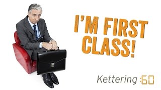 I'm First Class - Kettering:60