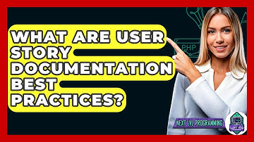 What Are User Story Documentation Best Practices? - Next LVL Programming