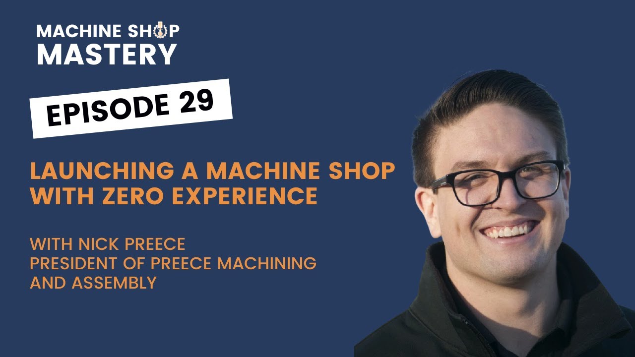 Launching a Machine Shop with Zero Experience - Nick Preece of Preece ...