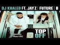 DJ Khaled ft  JAY Z, Future & Beyoncé   Top Off Extended MrKING 2018