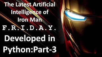 How to create Artificial Intelligence in Python : Part-3 || Iron Man Friday?