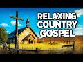 Uplifting Country Gospel Music Mix: Peaceful Worship &amp; Reflection