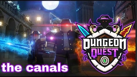 Dungeon quest: The canals ( roblox )