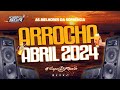 Set Arrocha Abril 2024 - As Melhores da Sofrência 2024