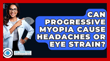 Can Progressive Myopia Cause Headaches Or Eye Strain? - Optometry Knowledge Base