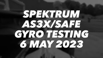 Spektrum AS3X/SAFE Gyro Testing - 6 May 2023