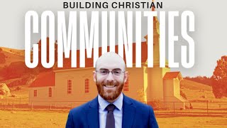 E2 Joe Rigney: What Is A Christian Community? Should Christians Change Culture?