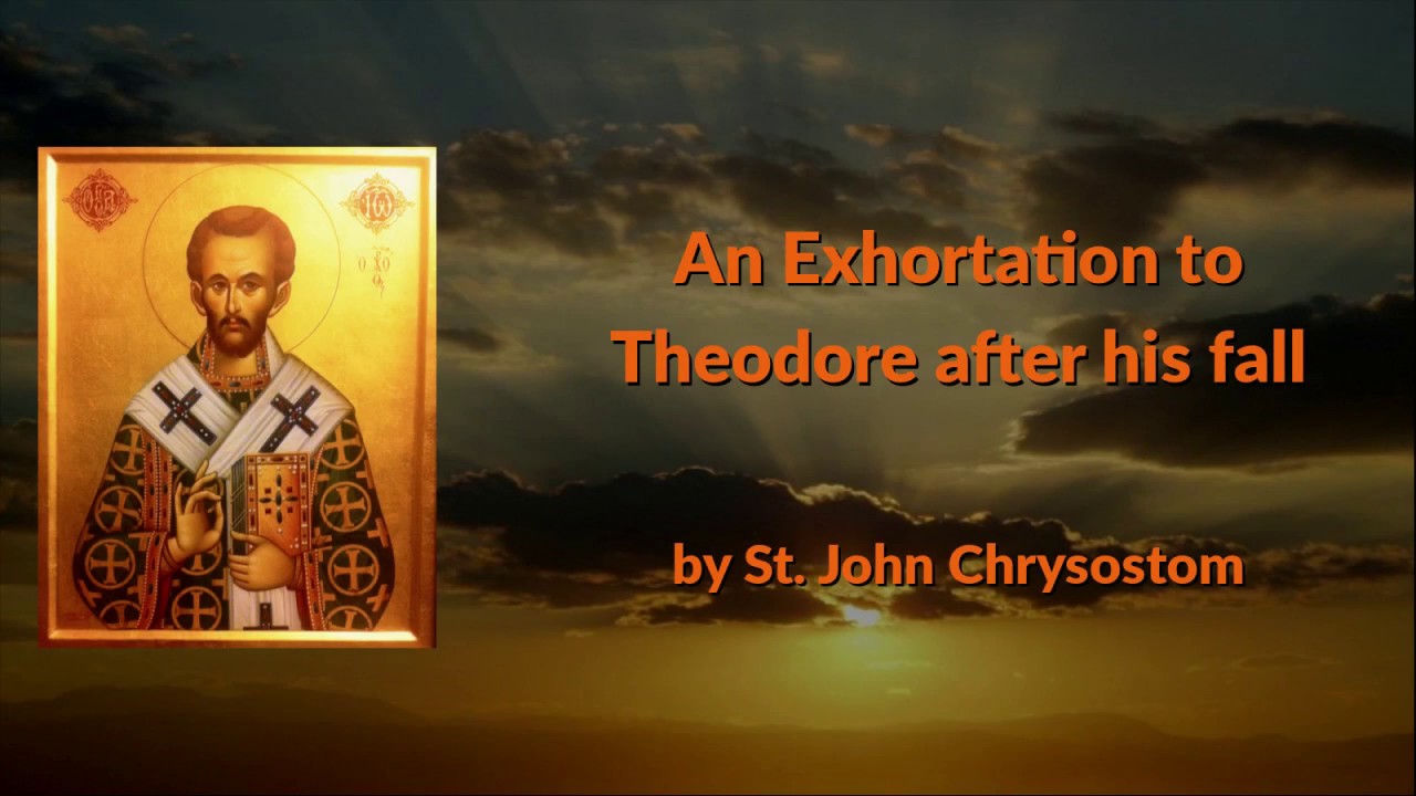 An Exhortation to Theodore after his fall (St. John Chrysostom) YouTube