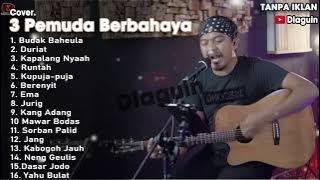 3 Pemuda Berbahaya Full Album | COVER 3 PEMUDA BERBAHAYA POP SUNDA FULL ALBUM | cover lagu 3 pemuda