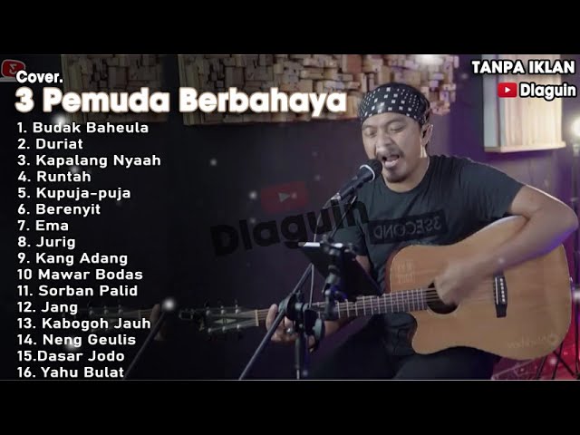 3 Pemuda Berbahaya Full Album | COVER 3 PEMUDA BERBAHAYA POP SUNDA FULL ALBUM | cover lagu 3 pemuda class=