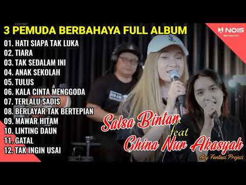 SALSA BINTAN \u0026 GHINA NUR AKASYAH FT 3 PEMUDA BERBAHAYA FULL ALBUM TERBARU TANPA IKLAN