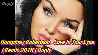 Humphrey Robertson - Love In Your Eyes [ Remix 2018 ] Duply