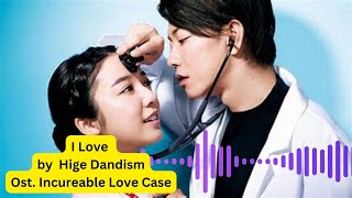 I Love by Ost  Incureable Love Case - Hige Dandism - Romaji Lyrics - Engsub