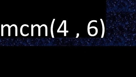 mcm 4 y 6 , minimo comun multiplo , mcm(4 , 6)= como se halla , ejemplos
