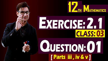12th Math | Exercise: 2.1 | Class: 03 | Question: 01 (Parts iii, iv & v) | By Syed Bakht