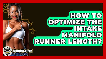 How To Optimize The Intake Manifold Runner Length? - Car Performance Pros