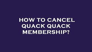 How to cancel quack quack membership