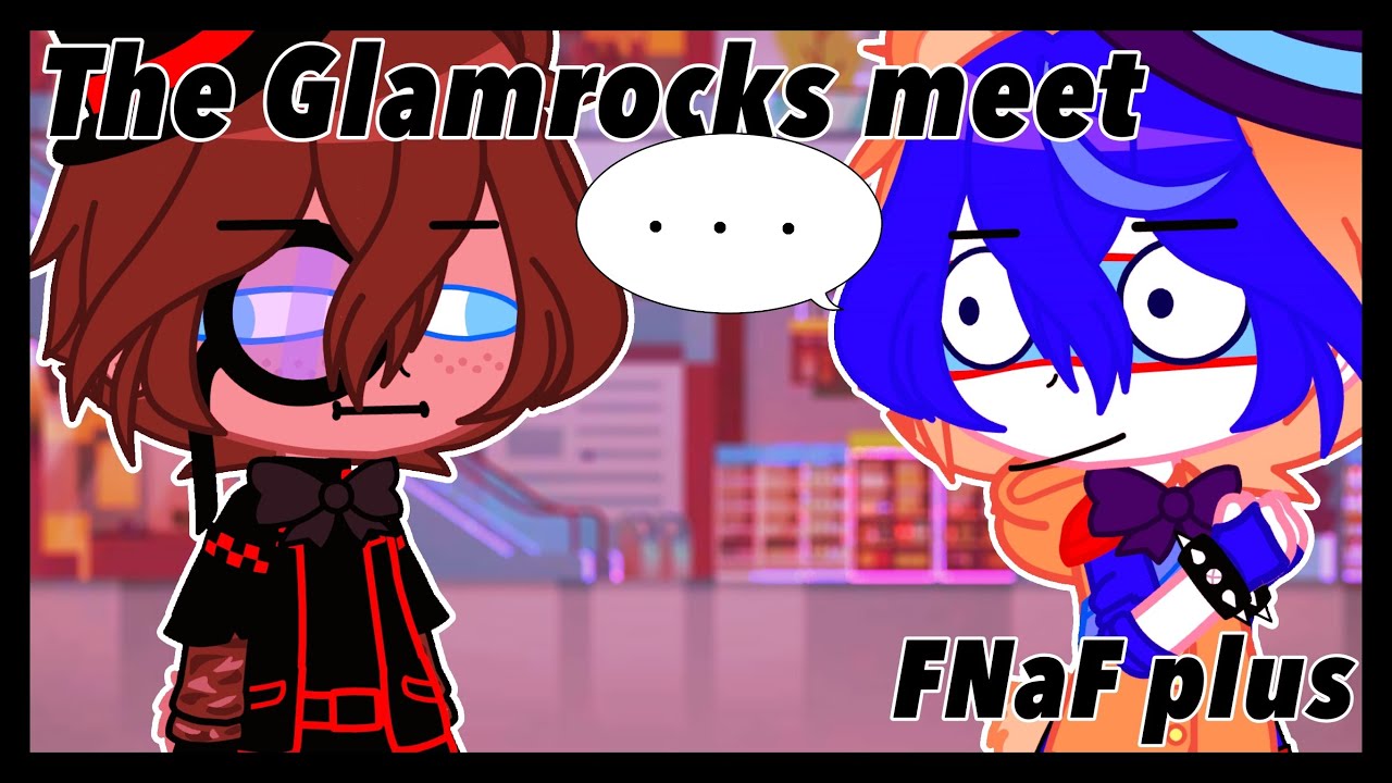 •The Glamrocks meet FNaF Plus• short • Original • FNaF Gacha Club •