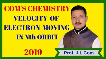 Velocity of electron moving in nth orbit | By Prof.J.I. COM