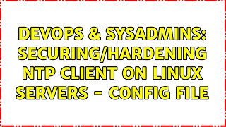 DevOps & SysAdmins: securing/hardening ntp client on Linux servers - config file (3 Solutions!!)