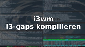 i3wm - i3-gaps selbst kompilieren unter Debian
