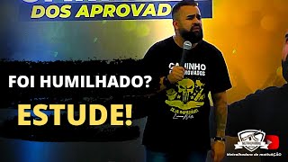 FOI HUMILHADO ?  ESTUDE!