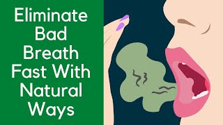 Eliminate Bad Breath Fast With Natural Ways