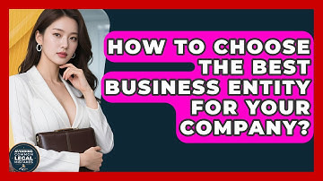 How To Choose The Best Business Entity For Your Company? - Avoiding Common Legal Mistakes