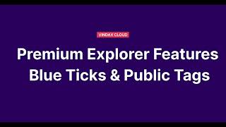 Vindax Cloud - Premium Explorer Features - Blue Ticks And Public Tags