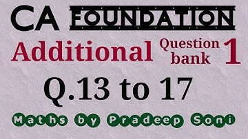 Addi. Que. Bank 1.  Que. 13 to 17. CA foundation Maths by Pradeep Soni