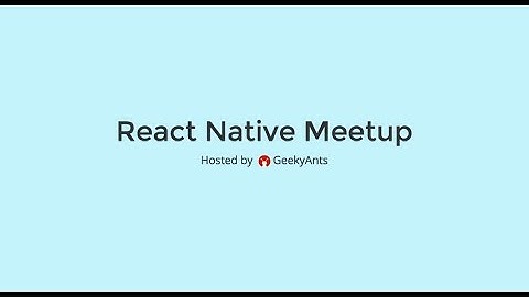 React Native Meetup Hosted By NativeBase Team at GeekyAnts
