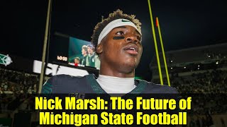 Nick Marsh: The Future of Michigan State Football