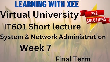 IT601 System and Network Administration Short lectures of Week 7 Virtual University of Pakistan